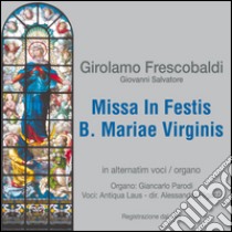 Missa In Festis B. Mariae Virginis. Con CD Audio libro di Frescobaldi Girolamo; Salvatore Giovanni