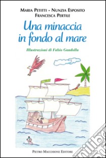 Una minaccia in fondo al mare libro di Petitti Maria; Esposito Nunzia; Pertile Francesca