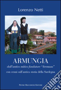 Armungia. Dall'antico mitico fondatore «Aremusa» con cenni sull'antica storia della Sardegna libro di Netti Lorenzo