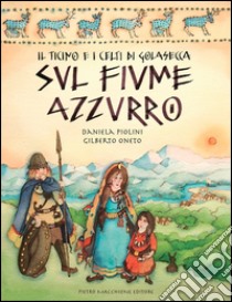 Il Ticino e i Celti di Golasecca sul fiume azzurro libro di Oneto Gilberto; Piolini Daniela