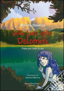 Nella luce delle Dolomiti. Fiabe per tutte le età libro di Daverio Marina