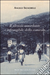 Il silenzio assordante e infrangibile della canicola libro di Signorelli Angelo