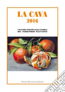 La Cava 2016. Vicende, personaggi, storia del territorio malnatese libro di Amici ricerche storiche (cur.)