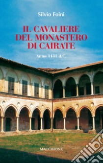 Il cavaliere del Monastero di Cairate libro di Foini Silvio