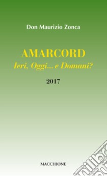 Amarcord. Ieri, oggi... e domani? libro di Zonca Maurizio