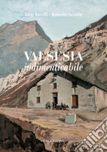 Valsesia indimenticabile libro di Ravelli Luigi; Azzalin Roberto