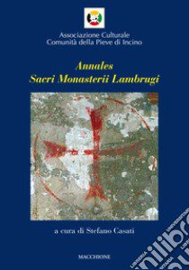 Annales sacri monasterii lambrugi. Vol. 1 libro di Casati S. (cur.)