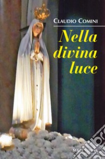 Nella divina luce libro di Comini Claudio