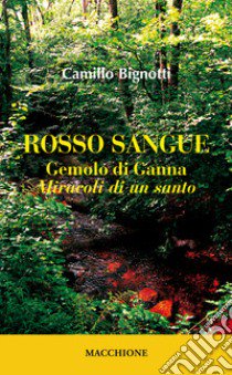 Rosso sangue. Gemolo di Ganna. «Miracoli di un santo» libro di Bignotti Camillo