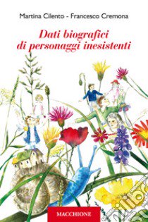 Dati biografici di personaggi inesistenti libro di Cilento Martina; Cremona Francesco