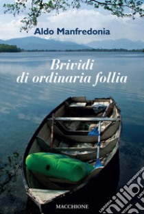 Brividi di ordinaria follia libro di Manfredonia Aldo