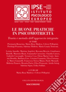 Le buone pratiche in psicomotricità. Teoria e metodo dell'approccio integrato libro di Madera M. R. (cur.); Pellegrini C. (cur.)