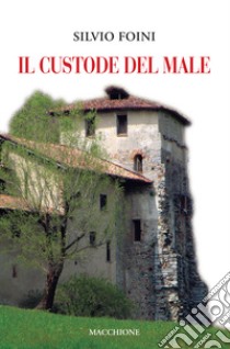 Il custode del male libro di Foini Silvio