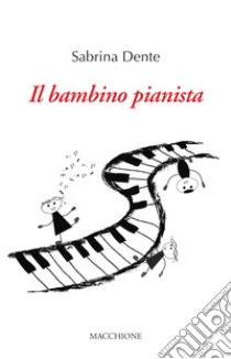 Il bambino pianista libro di Dente Sabrina