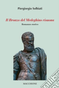 Il bronzo del medeghino risuona libro di Solbiati Piergiorgio