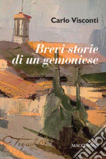 Brevi storie di un gemoniese libro di Visconti Carlo; Visconti G. (cur.)