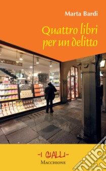 Quattro libri per un delitto libro di Bardi Marta