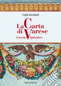 La carta di Varese. Fascino e splendore libro di Tocchetti Carla