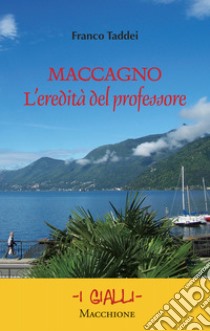 Maccagno. L'eredità del professore libro di Taddei Franco