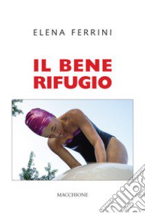 Il bene rifugio libro di Ferrini Elena