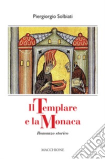 Il templare e la monaca libro di Solbiati Piergiorgio