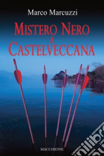 Mistero nero a Castelveccana libro di Marcuzzi Marco