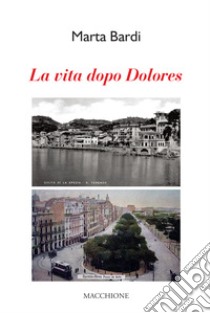 La vita dopo Dolores libro di Bardi Marta