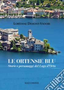 Le ortensie blu. Storie e personaggi del Lago d'Orta libro di Demont-Vadori Lorédane