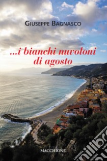 I bianchi nuvoloni di agosto libro di Bagnasco Giuseppe