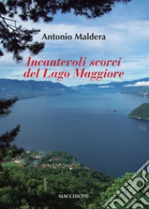 Incantevoli scorci del Lago Maggiore libro di Maldera Antonio