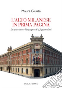 L'alto milanese in prima pagina. La passione e l'impegno di 12 giornalisti libro di Giunta Maura