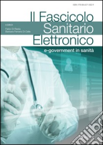 Il fascicolo sanitario elettronico. E-government in sanità libro di Ferraris di Cella B. (cur.); Di Resta F. (cur.)