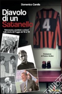 Diavolo di un satanello. Retroscena, aneddoti e scherzi della storia del Foggia del 1968 al 1990 libro di Carella Domenico