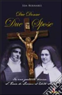 Due donne, due spose. S. Teresa di Lisieux ed Edith Stein libro di Bernabei Ida