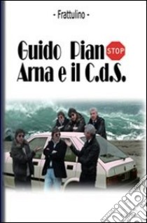 Guido Piano, Arna e il C.D.S. libro di Frattulino Vittorio; Frattulino Gino; Frattulino Paolo