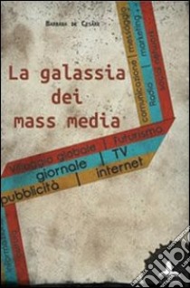 La galassia dei mass media libro di De Cesare Barbara