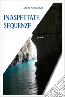 Inaspettate sequenze libro di Abate Adolfo N.