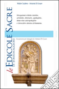 Le edicole sacre di Torremaggiore. Divagazioni critiche, storiche, artistiche, letterarie, agiografiche attorno al fenomeno libro