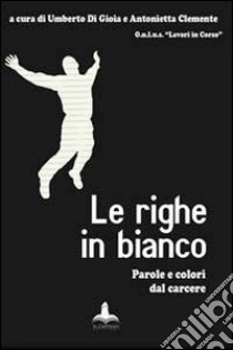 Le righe in bianco. Parole e colori dal carcere libro di Di Gioia U. (cur.); Clemente A. (cur.)