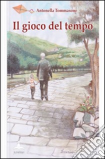 Il gioco del tempo. Raccolta di poesie e riflessioni libro di Tommasone Antonella; Tommasone E. (cur.)