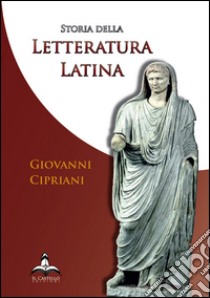 Storia della letteratura latina libro di Cipriani Giovanni