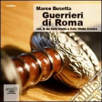 Guerrieri di Roma. Audiolibro. CD Audio formato MP3 (3)  di Busetta Marco