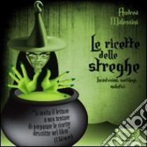 Le ricette delle streghe. Audiolibro. CD Audio formato MP3  di Malossini Andrea