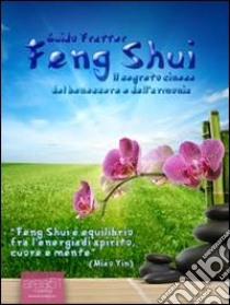 Feng Shui. Il segreto cinese del benessere e dell'armonia libro di Fratter Guido