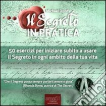 Il segreto in pratica. 50 esercizi per iniziare subito a usare il segreto in ogni ambito della tua vita. Audiolibro. CD Audio formato MP3  di Doody Michael