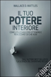 Il tuo potere interiore libro di Wattles Wallace D.