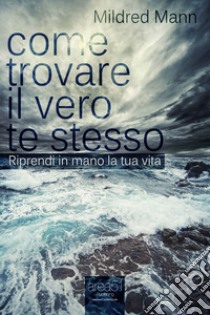 Come trovare il vero te stesso. Riprendi in mano la tua vita. Audiolibro. CD Audio formato MP3  di Mann Mildred