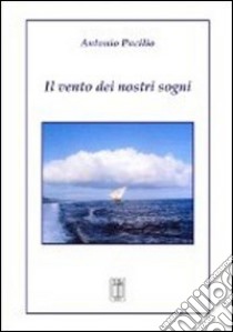 Il vento dei nostri sogni libro di Pacilio Antonio