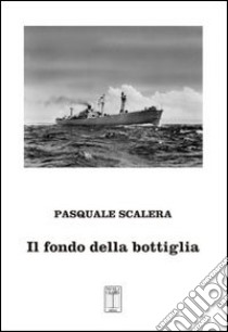 Il fondo della bottiglia libro di Scalera Pasquale; La Scala T. R. (cur.)