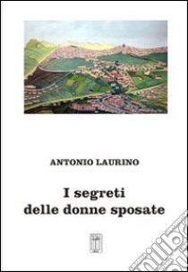 I segreti delle donne sposate libro di Laurino Antonio